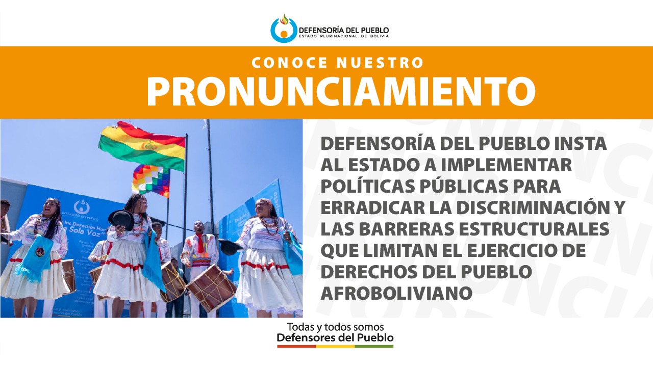 DEFENSORÍA DEL PUEBLO INSTA AL ESTADO A IMPLEMENTAR POLÍTICAS PÚBLICAS PARA ERRADICAR LA DISCRIMINACIÓN Y LAS BARRERAS ESTRUCTURALES QUE LIMITAN EL EJERCICIO DE DERECHOS DEL PUEBLO AFROBOLIVIANO