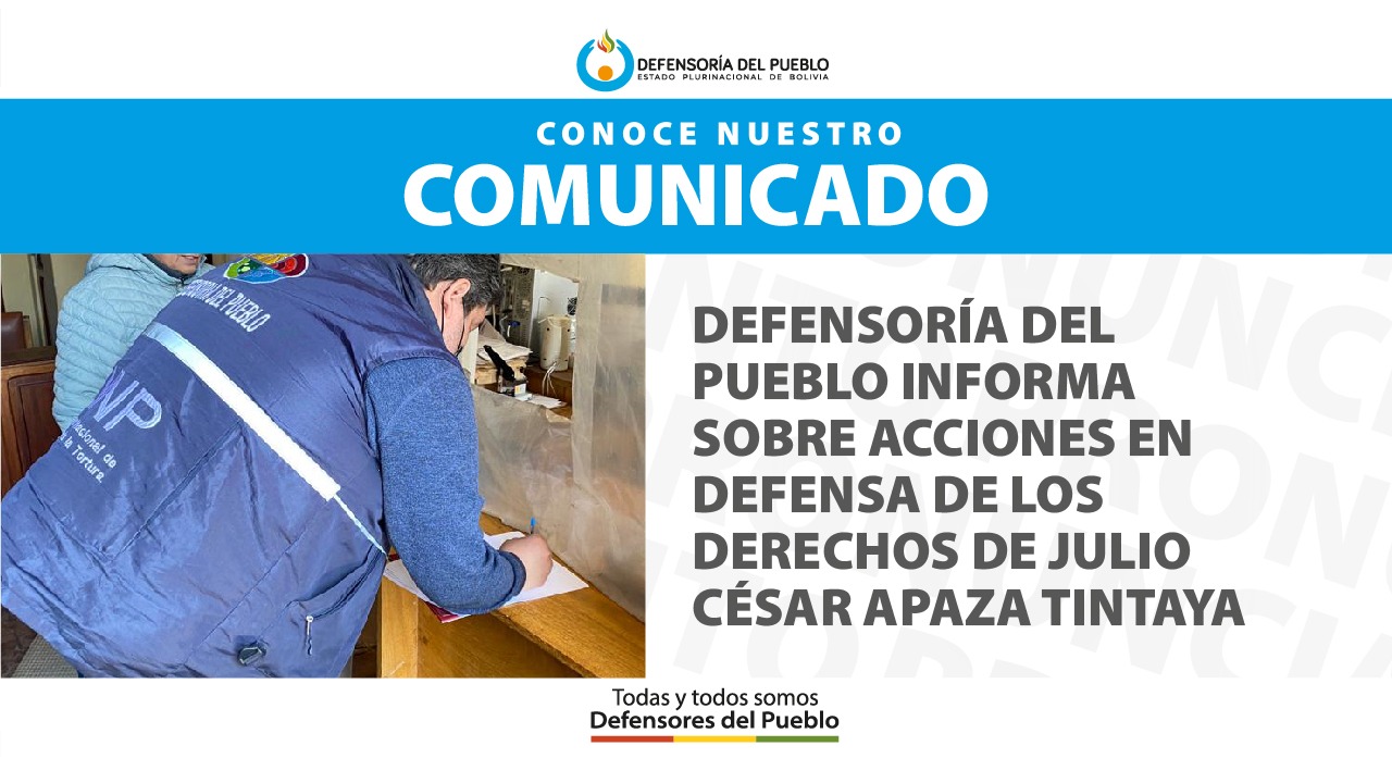 DEFENSORÍA DEL PUEBLO INFORMA SOBRE ACCIONES EN DEFENSA DE LOS DERECHOS DE JULIO CÉSAR APAZA TINTAYA